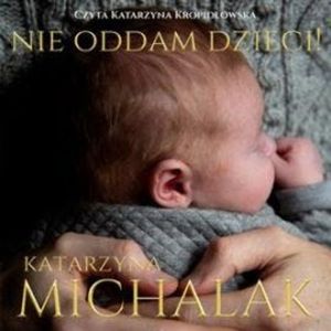 Nie oddam dzieci, Katarzyna Michalak