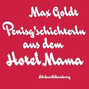 Penisg'schichterln aus dem Hotel Mama, Max Goldt