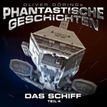 Phantastische Geschichten, Teil 4: Das Schiff audiobook, Oliver Döring