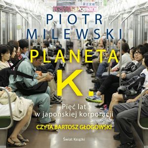 Planeta K. Pięć lat w japońskiej korporacji, Piotr Milewski