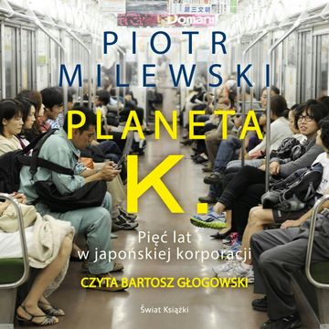 Planeta K. Pięć lat w japońskiej korporacji, Piotr Milewski