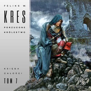 Porzucone królestwo. Księga Całości. Tom 7, Feliks W. Kres