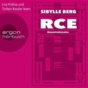 RCE - #RemoteCodeExecution (Ungekürzte Lesung), Sibylle Berg