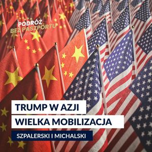 Trump mobilizuje Azję przed STARCIEM Z CHINAMI | Jamal Szpalerski x Rafał Michalski, Mateusz Grzeszczuk