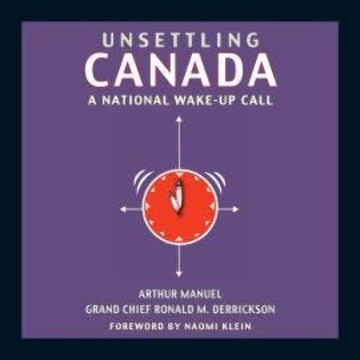 Unsettling Canada - A National Wake-Up Call (Unabridged) audiobook, Arthur Manuel, Grand Chief Ronald M. Derrickson