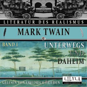 Unterwegs und Daheim - Band 1, Mark Twain