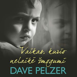 VAIKAS, KURIO NELAIKĖ ŽMOGUMI, Dave Pelzer