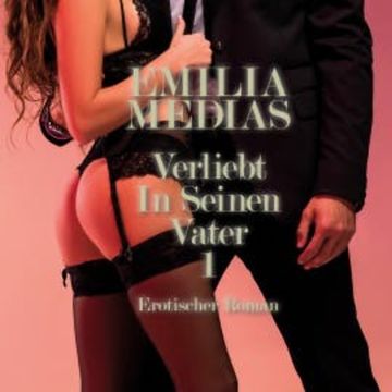 Verliebt in seinen Vater 1 | Erotischer Roman audiobook, Emilia Medias