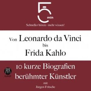 Von Leonardo da Vinci bis Frida Kahlo: 10 kurze Biografien berühmter Künstler, 5 Minuten