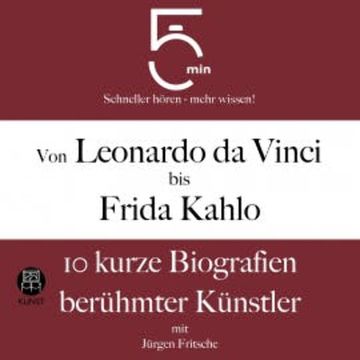 Von Leonardo da Vinci bis Frida Kahlo: 10 kurze Biografien berühmter Künstler audiobook, 5 Minuten
