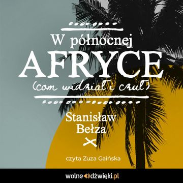 W Północnej Afryce (com widział i czuł) audiobook, Stanisław Bełza