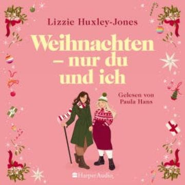 Weihnachten - nur du und ich (ungekürzt) audiobook, Lizzie Huxley-Jones
