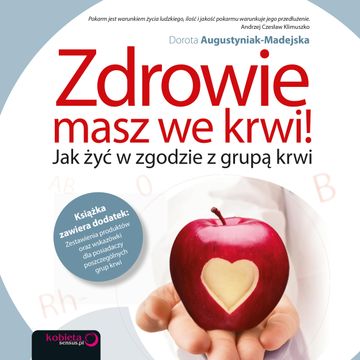 Zdrowie masz we krwi! Jak żyć w zgodzie z grupą krwi, Dorota Augustyniak-Madejska