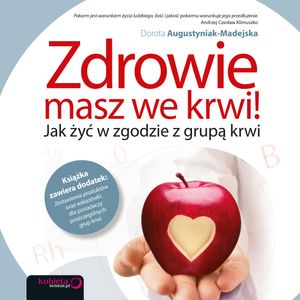 Zdrowie masz we krwi! Jak żyć w zgodzie z grupą krwi, Dorota Augustyniak-Madejska