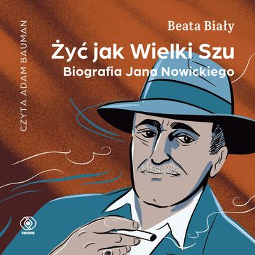 Żyć jak Wielki Szu. Biografia Jana Nowickiego audiobook, Beata Biały
