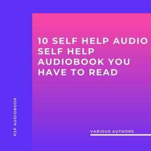10 Self Help Audio Self Help audioBook you have to read (Unabridged), B.F. Austin, George Samuel Clason, Harry A. Lewis, James Allen, L. W. Rogers, Napoleon Hill, Russell H. Conwell, Wallace D. Wattles