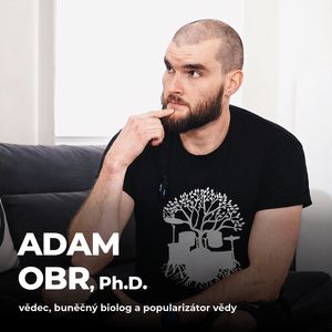 #191: Adam Obr, Ph.D. – Jak lépe rozumět vědě a jak ji popularizovat?, Petr Ludwig