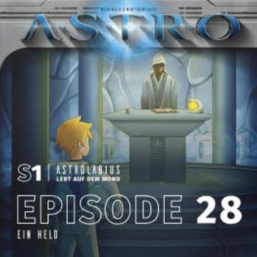 ASTRO S1 - Episode 28 - Ein Held audiobook, Martin Wintersberger