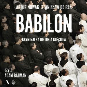 Babilon. Kryminalna historia kościoła, Artur Nowak, Stanisław Obirek