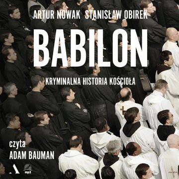 Babilon. Kryminalna historia kościoła audiobook, Artur Nowak, Stanisław Obirek