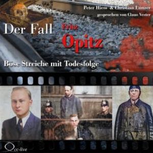 Böse Streiche mit Todesfolge - Der Fall Fritz Opitz, Peter Hiess