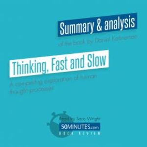 Book Review: Thinking, Fast and Slow by Daniel Kahneman, 50minutes
