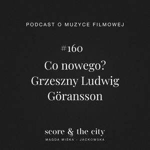 Co nowego? Grzeszny Ludwig Göransson - SATC #160, Magda Miśka-Jackowska