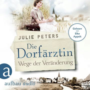 Die Dorfärztin - Wege der Veränderung - Eine Frau geht ihren Weg, Band 2 (Ungekürzt) audiobook, Julie Peters
