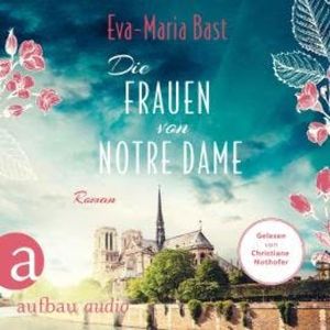 Die Frauen von Notre Dame (Ungekürzt), Eva-Maria Bast