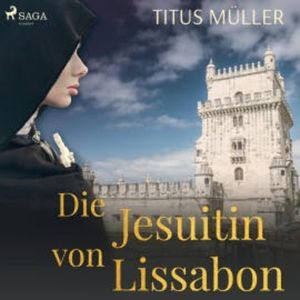 Die Jesuitin von Lissabon (Ungekürzt), Titus Müller