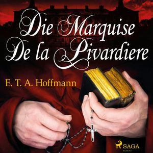 Die Marquise de la Pivardiere, E.T.A. Hoffmann