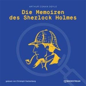 Die Memoiren des Sherlock Holmes (Ungekürzt), Sir Arthur Conan Doyle