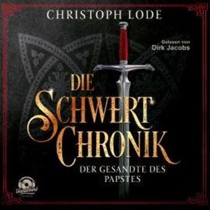 Die Schwertchronik: Der Gesandte des Papstes (Ungekürzt), Christoph Lode