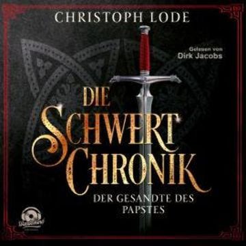 Die Schwertchronik: Der Gesandte des Papstes (Ungekürzt) audiobook, Christoph Lode