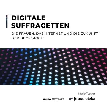 Digitale Suffragetten. Die Frauen, das Internet und die Zukunft der Demokratie, Marie Tessier
