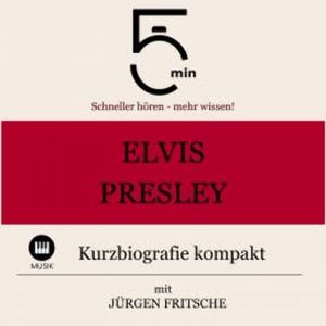 Elvis Presley: Kurzbiografie kompakt, 5 Minuten