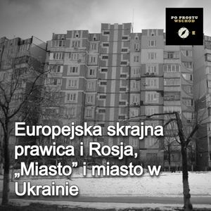 Europejska skrajna prawica i Rosja. „Miasto” i miasto w Ukrainie. Goście: Rękawek, Gaczkowski, Piotr Pogorzelski