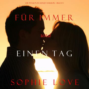 Für Immer und Einen Tag (Die Pension in Sunset Harbor—Buch 5) audiobook, Sophie Love