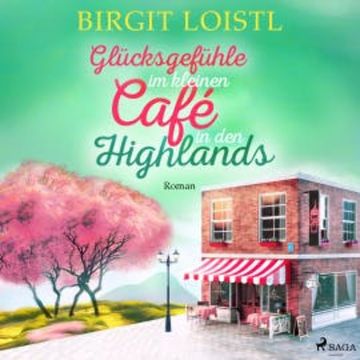 Glücksgefühle im kleinen Café in den Highlands (Große Gefühle in Schottland 3) audiobook, Birgit Loistl