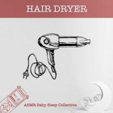 Hair Dryer - ASMR-Sound for your Baby to Sleep (Unabridged) audiobook, ASMR Baby Sleep Collective