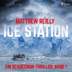 Ice Station - Ein Scarecrow-Thriller, Band 1 (Ungekürzt), Matthew Reilly
