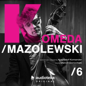 Komeda/Mazolewski - odcinek 6, Krzysztof Komander, Wojciech Mazolewski