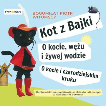 Kot z Bajki. O kocie, wężu i żywej wodzie. O kocie i czarodziejskim kruku audiobook, Bogumiła i Piotr Witomscy