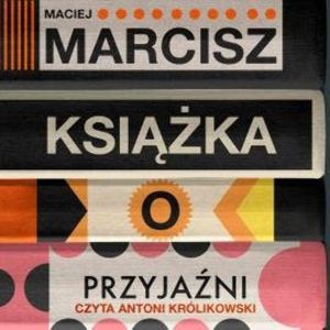 Książka o przyjaźni, Maciej Marcisz
