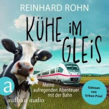 Kühe im Gleis - Meine aufregenden Abenteuer mit der Bahn (Ungekürzt) audiobook, Reinhard Rohn