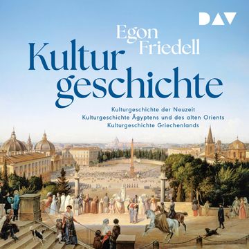 Kulturgeschichte: Kulturgeschichte der Neuzeit, Kulturgeschichte Ägyptens und des alten Orients, Kulturgeschichte Griechenlands audiobook, Egon Friedell