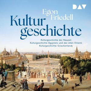 Kulturgeschichte: Kulturgeschichte der Neuzeit, Kulturgeschichte Ägyptens und des alten Orients, Kulturgeschichte Griechenlands, Egon Friedell