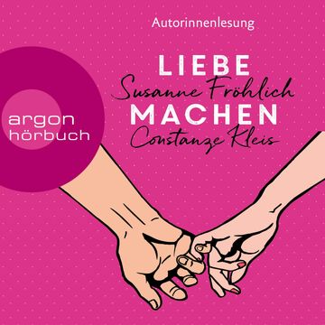 Liebe machen - Das Bestseller-Duo über die Liebe: wie wir sie finden, halten und genießen (Ungekürzte Lesung) audiobook, Constanze Kleis, Susanne Fröhlich