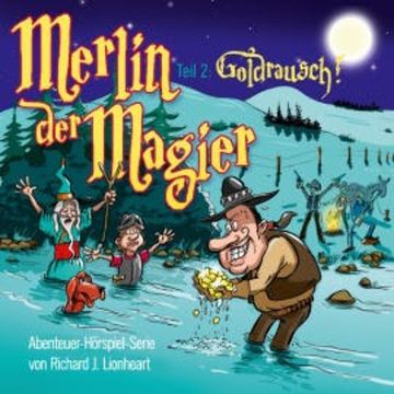 Merlin der Magier - Episode 2: Goldrausch audiobook, Richard J. Lionheart