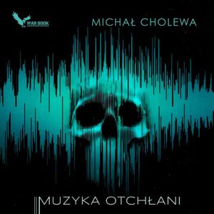 Muzyka otchłani, Michał Cholewa